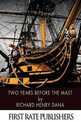 Two Years Before the Mast by Dana, Richard Henry