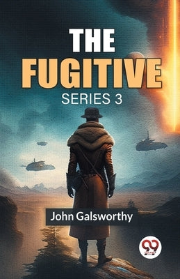 The Fugitive Series 3 by Galsworthy, John