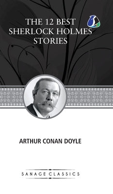 The 12 Best Sherlock Holmes Stories, According to Arthur Conan Doyle (Deluxe Hardcover Book) by Doyle, Arthur Conan
