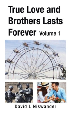 True Love and Brothers Lasts Forever: Volume 1 by Niswander, David L.