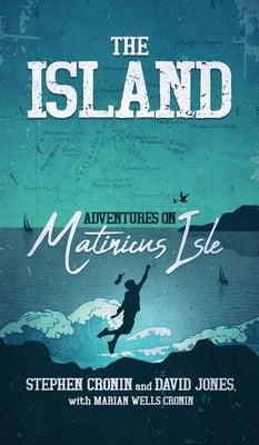 The Island: Adventures on Matinicus Isle by Cronin, Stephen