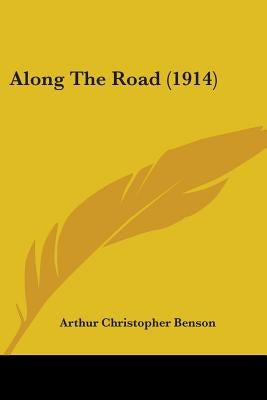 Along The Road (1914) by Benson, Arthur Christopher