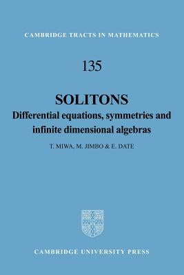 Solitons: Differential Equations, Symmetries and Infinite Dimensional Algebras by Miwa, T.