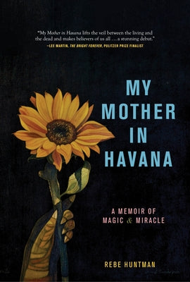 My Mother in Havana: A Memoir of Magic & Miracle by Huntman, Rebe