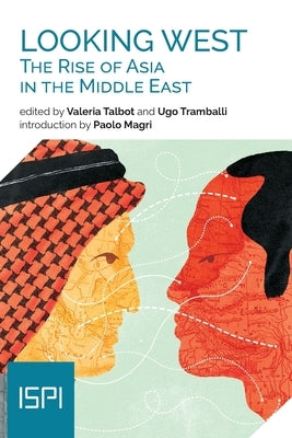 Looking West. The Rise of Asia in the Middle East by Talbot, Valeria