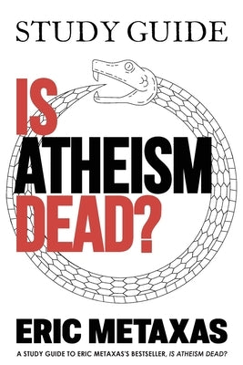 Study Guide Is Atheism Dead? by Metaxas, Eric