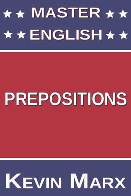 Master English Prepositions by Marx, Kevin
