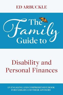 The Family Guide to Disability and Personal Finances by Arbuckle, Ed