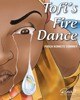Tofi's Fire Dance: An extraordinary African story by Commey, James Pusch