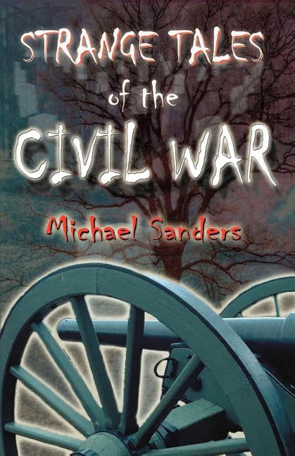 Strange Tales of the Civil War by Sanders, Michael