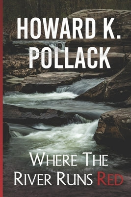 Where the River Runs Red by Pollack, Howard K.