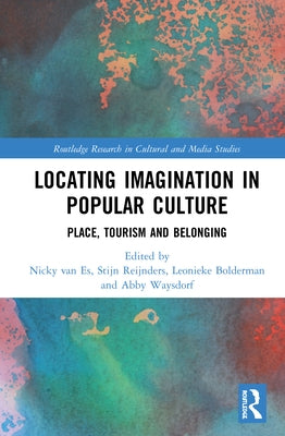 Locating Imagination in Popular Culture: Place, Tourism and Belonging by Van Es, Nicky