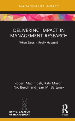 Delivering Impact in Management Research: When Does it Really Happen? by Macintosh, Robert