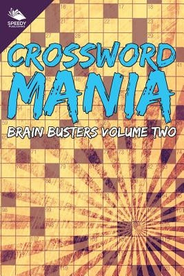 Crossword Mania - Brain Busters Volume Two by Speedy Publishing LLC