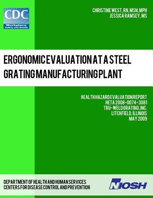Ergonomic Evaluation at a Steel Grating Manufacturing Plant: Health Hazard Evaluation Report: HETA 2008-0074-3081 by Ramsey, Jessica