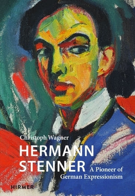 Hermann Stenner: A Pioneer of German Expressionism by Wagner, Christoph