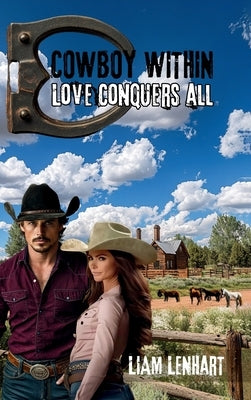 Cowboy Within: Love Conquers All by Lenhart, Liam