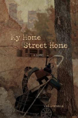 My Home Street Home by Stevens, Val