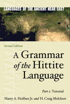 A Grammar of the Hittite Language: Part 2: Tutorial by Hoffner Jr, Harry A.