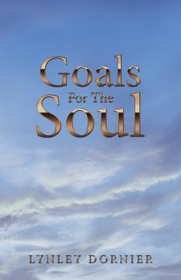 Goals for the Soul by Dornier, Lynley