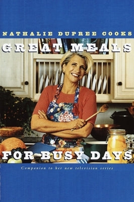 Nathalie Dupree Cooks Great Meals For Busy Days: A Cookbook by Dupree, Nathalie
