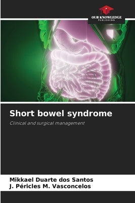 Short bowel syndrome by Duarte Dos Santos, Mikkael