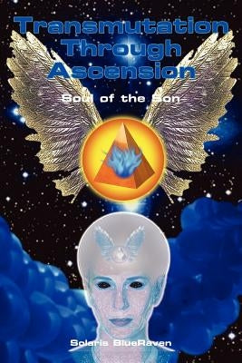 Transmutation Through Ascension: Soul of the Son by Blueraven, Solaris