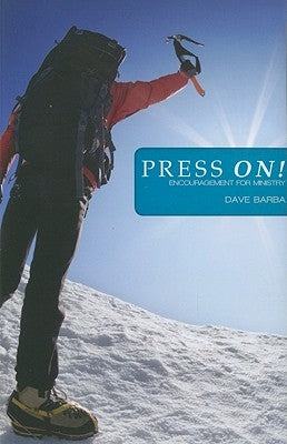 Press On!: Encouragement for Ministry by Barba, Dave