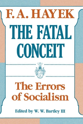 The Fatal Conceit: The Errors of Socialism Volume 1 by Hayek, F. a.