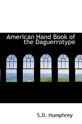 American Hand Book of the Daguerrotype by Humphrey, S. D.