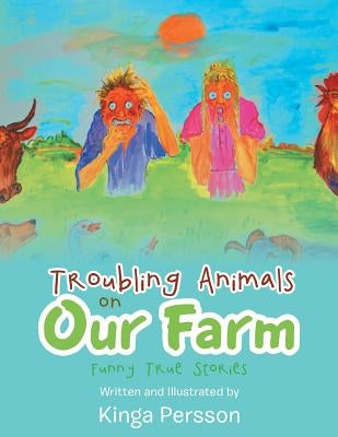 Troubling Animals on Our Farm: Funny True Stories by Persson, Kinga
