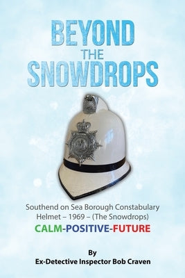 Beyond the Snowdrops: Southend on Sea Borough Constabulary Helmet - 1969 - (The Snowdrops) CALM-POSITIVE-FUTURE by Craven, Ex-Detective Inspector Bob