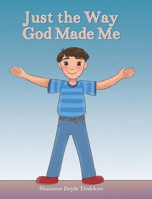 Just the Way God Made Me by Tiedeken, Shannon Doyle