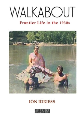 Walkabout: Frontier Life in the 1930s by Idriess, Ion