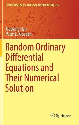 Random Ordinary Differential Equations and Their Numerical Solution by Han, Xiaoying