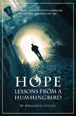 Hope, Lessons from a Hummingbird: A Redemptive Adventure of how a regular guy got free from depression and rage by Trujillo, Kelly