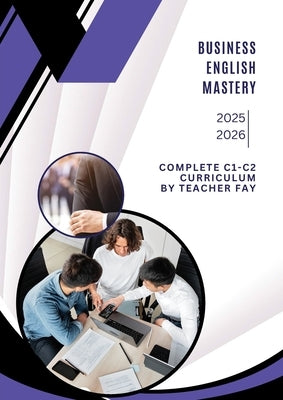 Business English Mastery C1-C2: Advanced Professional Communication for Global Success by Khalil, Fay (Teacher Fay)