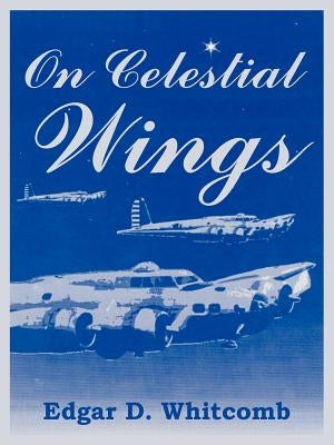 On Celestial Wings by Whitcomb, Edgar D.