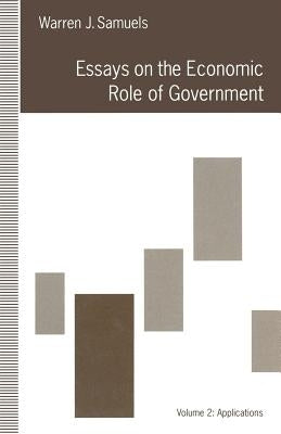 Essays on the Economic Role of Government: Volume 2: Applications by Samuels, Warren J.