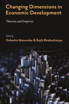 Changing Dimensions in Economic Development: Theories and Empirics by Mazumdar, Debashis