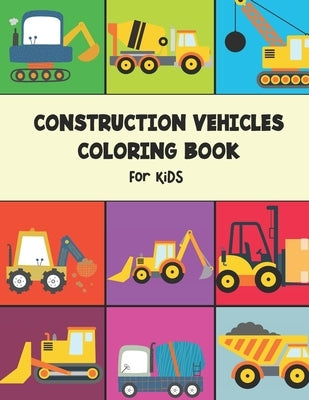 Construction Vehicles Coloring Book for kids: Including Excavators, Cranes, Dump Trucks, Cement Trucks, Steam Rollers, and Construction Coloring Books by Publisher, Sprintmoon