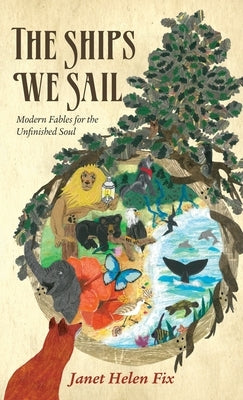 The Ships We Sail: Modern Fables for the Unfinished Soul by Fix, Janet Helen