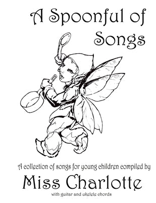 A Spoonful of Songs: A Collection of Songs For Young Children by Charlotte