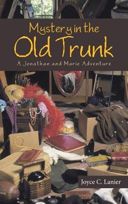 Mystery in the Old Trunk: A Jonathan and Marie Adventure by Lanier, Joyce C.