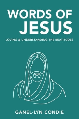 Words of Jesus: Loving & Understanding the Beatitudes by Condie, Ganel-Lyn
