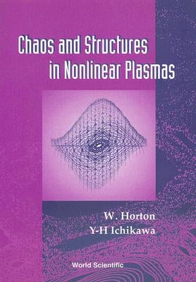Chaos and Structures in Nonlinear Plasmas by Horton Jr, C. Wendell