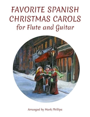 Favorite Spanish Christmas Carols for Flute and Guitar by Phillips, Mark