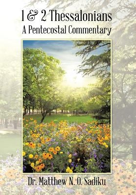 1 & 2 Thessalonians: A Pentecostal Commentary by Sadiku, Matthew N. O.