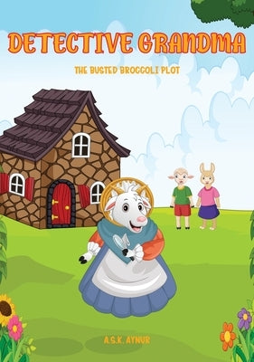 Detective Grandma: The Busted Broccoli Plot by Aynur, A. S. K.