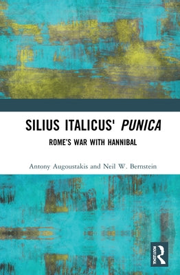 Silius Italicus' Punica: Rome's War with Hannibal by Augoustakis, Antony